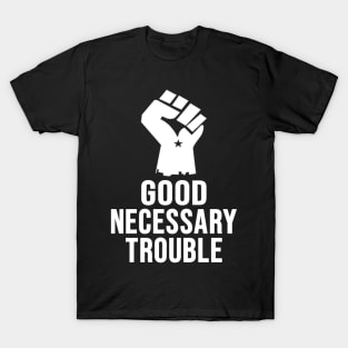 Good Necessary Trouble T-Shirt